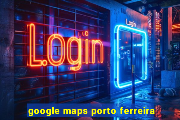 google maps porto ferreira